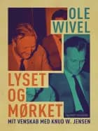 Lyset og mørket. Mit venskab med Knud W. Jensen af Ole Wivel