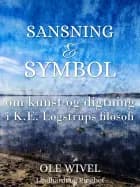 Sansning og symbol. Om kunst og digtning i K.E. Løgstrups filosofi af Ole Wivel