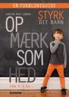 Styrk dit barn - opmærksomhed - en forældreguide af Kirsten Koch Jensen
