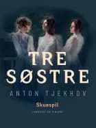 Tre søstre af Anton Tjekhov