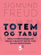Totem og tabu: Nogle overensstemmelser mellem sjælelivet hos de vilde og hos neurotikerne af Sigmund Freud