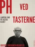 PH ved tasterne: Lampens ånd på Ekstra Bladet af Gregers Dirckinck-Holmfeld