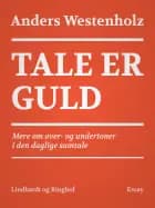 Tale er guld: Mere om over- og undertoner i den daglige samtale af Anders Westenholz