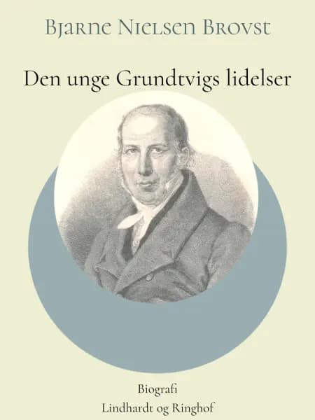 Den unge Grundtvigs lidelser af Bjarne Nielsen Brovst