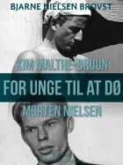 For unge til at dø - Morten Nielsen og Kim Malthe-Bruun af Bjarne Nielsen Brovst