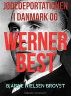 Jødedeportationen i Danmark og Werner Best af Bjarne Nielsen Brovst
