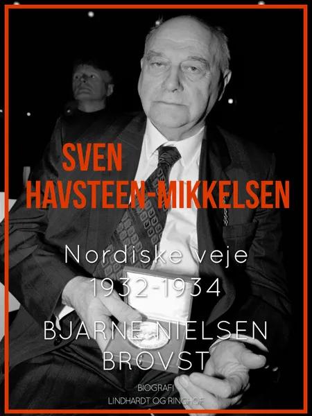 Sven Havsteen-Mikkelsen. Nordiske veje, 1932-1934 af Bjarne Nielsen Brovst