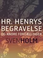 Hr. Henrys begravelse og andre fortællinger af Sven Holm
