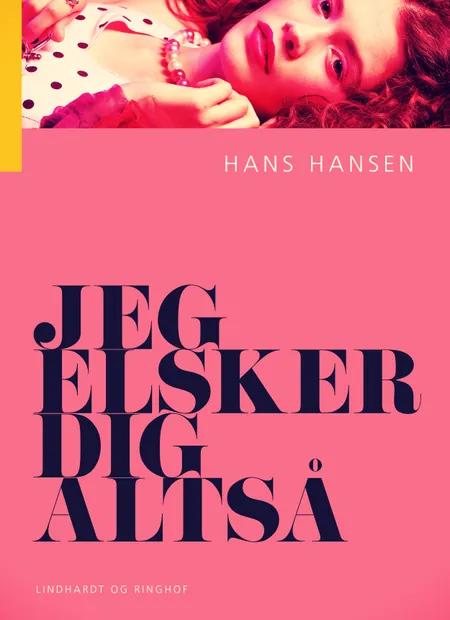 Jeg elsker dig altså af Hans Hansen