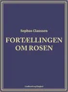 Fortællingen om rosen af Sophus Claussen