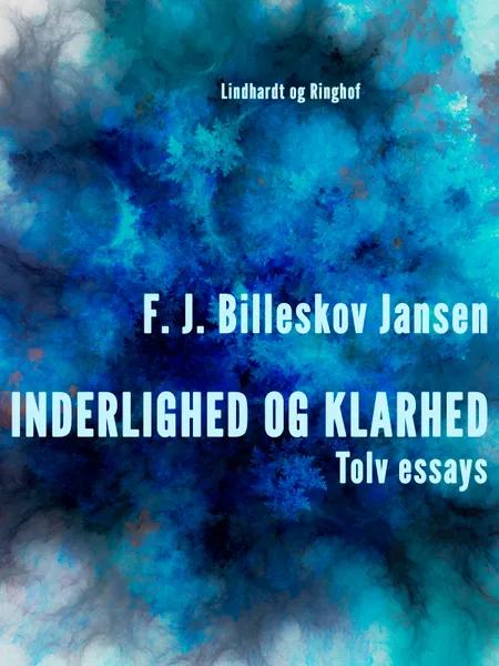 Inderlighed og Klarhed, Tolv essays af F. J. Billeskov Jansen