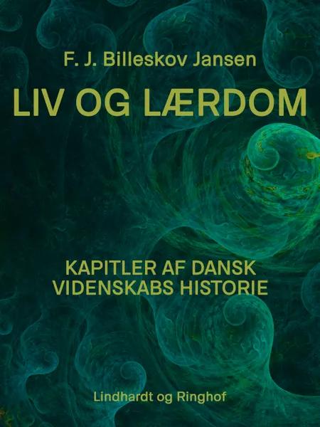 Liv og Lærdom. Kapitler af dansk videnskabs historie af F. J. Billeskov Jansen