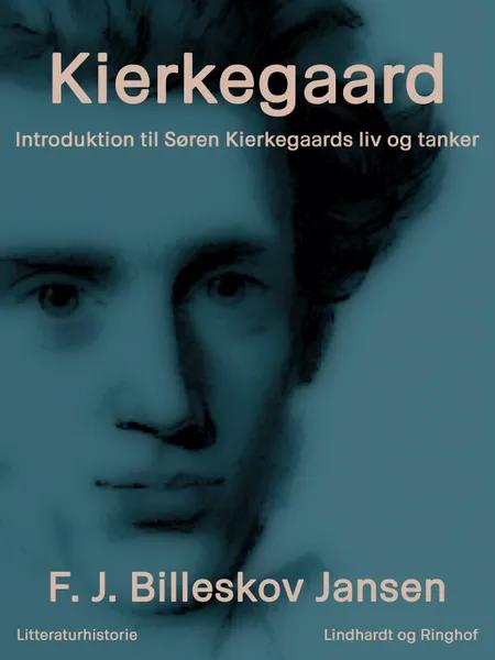 Kierkegaard. Introduktion til Søren Kierkegaards liv og tanker af F. J. Billeskov Jansen