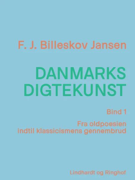 Danmarks digtekunst bind 1: Fra oldpoesien indtil klassicismens gennembrud af F. J. Billeskov Jansen