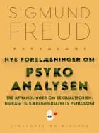 Nye forelæsninger om psykoanalysen. Tre afhandlinger om seksualteorien. Bidrag til kærlighedslivets psykologi af Sigmund Freud