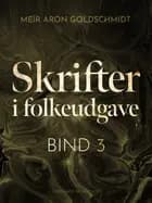 Skrifter i folkeudgave (bind 3) af Meïr Aron Goldschmidt