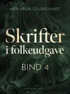 Skrifter i folkeudgave (bind 4) af Meïr Aron Goldschmidt