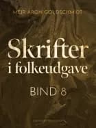 Skrifter i folkeudgave (bind 8) af Meïr Aron Goldschmidt