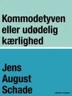 Kommodetyven eller udødelig kærlighed af Jens August Schade