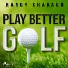 Play Better Golf af Randy Charach