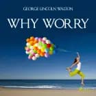 Why Worry af George Lincoln Walton
