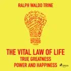 The Vital Law Of Life True Greatness Power and Happiness af Ralph Waldo Trine