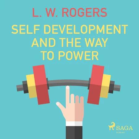 Self Development And The Way to Power af L. W. Rogers