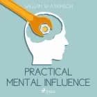 Practical Mental Influence af William W Atkinson