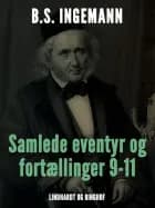 Samlede eventyr og fortællinger 9-11 af B. S. Ingemann