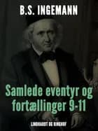 Samlede eventyr og fortællinger 9-11 af B. S. Ingemann
