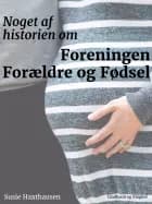 Noget af historien om Foreningen Forældre og Fødsel af Susie Haxthausen