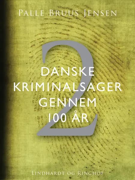 Danske kriminalsager gennem 100 år. Del 2 af Palle Bruus Jensen