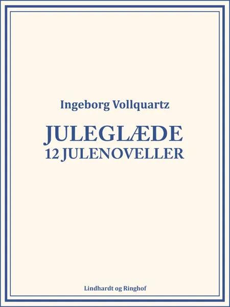 Juleglæde: 12 julenoveller af Ingeborg Vollquartz