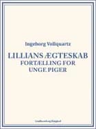 Lillians ægteskab: Fortælling for unge Piger af Ingeborg Vollquartz