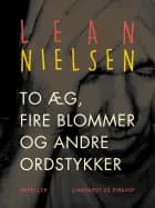 To æg, fire blommer og andre ordstykker af Lean Nielsen