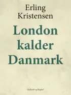 London kalder Danmark af Erling Kristensen