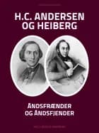 H.C. Andersen og Heiberg: Åndsfrænder og åndsfjender af Niels Birger Wamberg