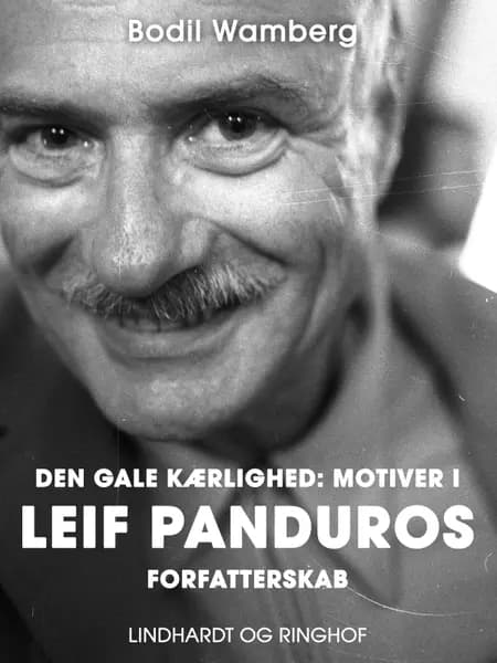 Den gale kærlighed: Motiver i Leif Panduros forfatterskab af Bodil Wamberg