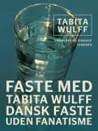 Faste med Tabita Wulff. Dansk faste uden fanatisme af Tabita Wulff