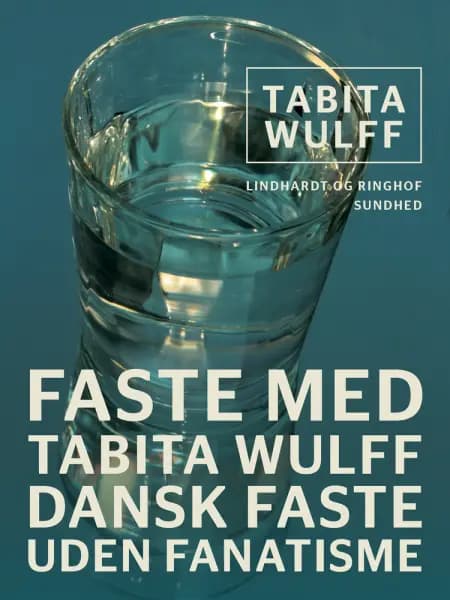 Faste med Tabita Wulff. Dansk faste uden fanatisme af Tabita Wulff