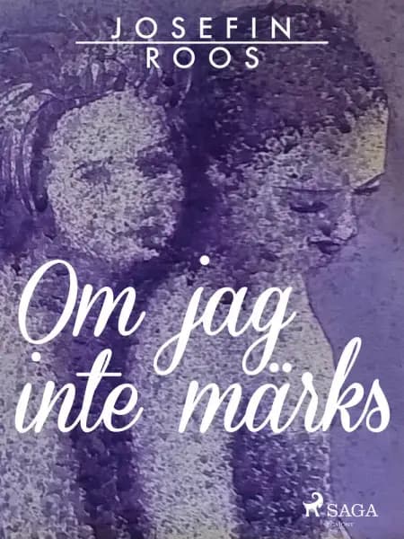 Om jag inte märks af Josefin Roos