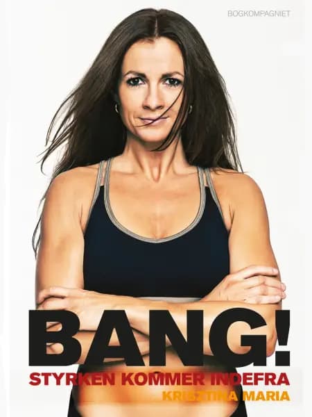 Bang! Styrken kommer indefra af Krisztina Maria
