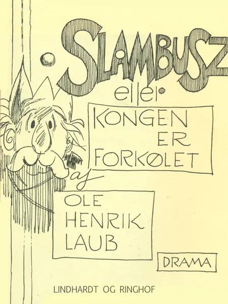 Slambusz eller kongen er forkølet af Ole Henrik Laub
