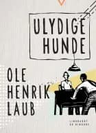 Ulydige hunde af Ole Henrik Laub