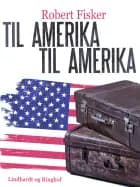 Til Amerika - til Amerika af Robert Fisker