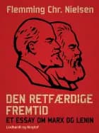 Den retfærdige fremtid. Et essay om Marx og Lenin af Flemming Chr. Nielsen