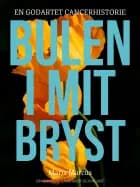 Bulen i mit bryst. En godartet cancerhistorie af Maria Marcus