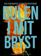 Bulen i mit bryst. En godartet cancerhistorie af Maria Marcus