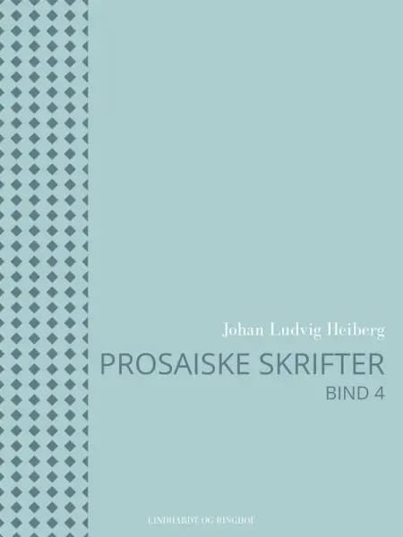 Prosaiske skrifter 4 af Johan Ludvig Heiberg