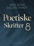 Poetiske skrifter 8 af Meïr Aron Goldschmidt